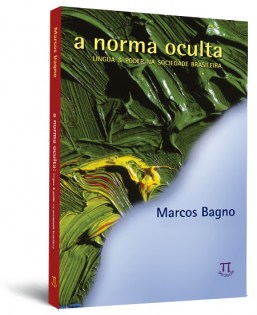 A norma oculta: língua & poder na sociedade brasileira