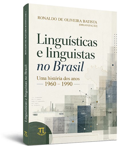 Linguísticas e linguistas no Brasil: uma história dos anos 1960-1990