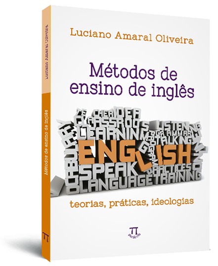 Métodos de ensino de inglês: teorias, práticas, ideologias