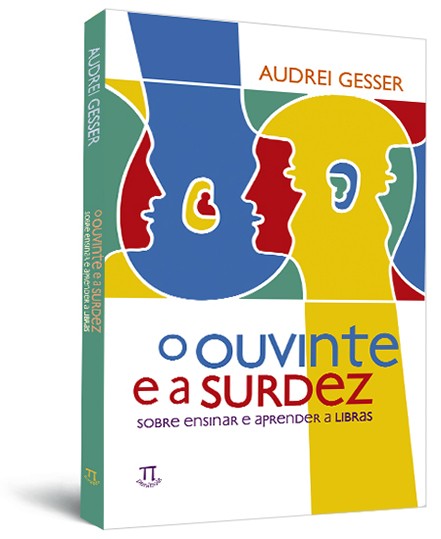 O ouvinte e a surdez - sobre ensinar e aprender a LIBRAS