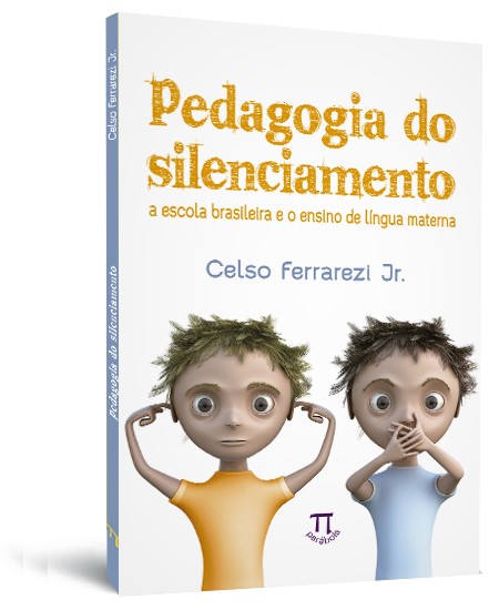 Pedagogia do silenciamento: a escola brasileira e o ensino de língua materna