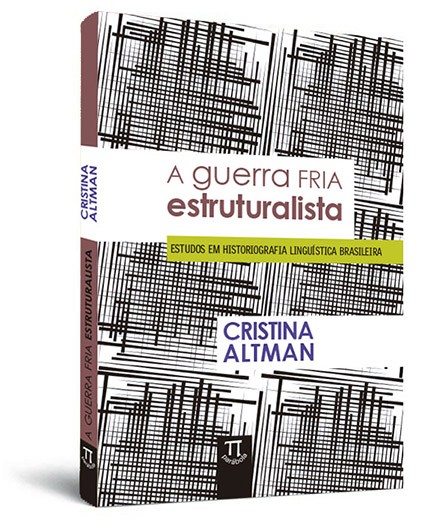 A guerra fria estruturalista: estudos em historiografia linguística brasileira